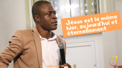 Il est le même hier, aujourd’hui et éternellement