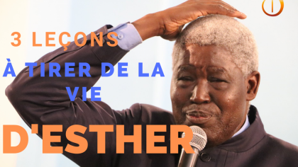 LES TROIS LEÇONS À TIRER DE LA VIE D’ESTHER